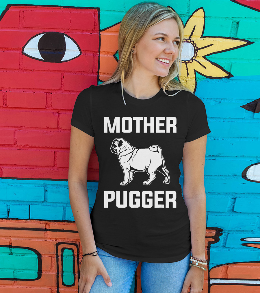 Pug Mom Mother Pugger Funny Pug T-Shirt