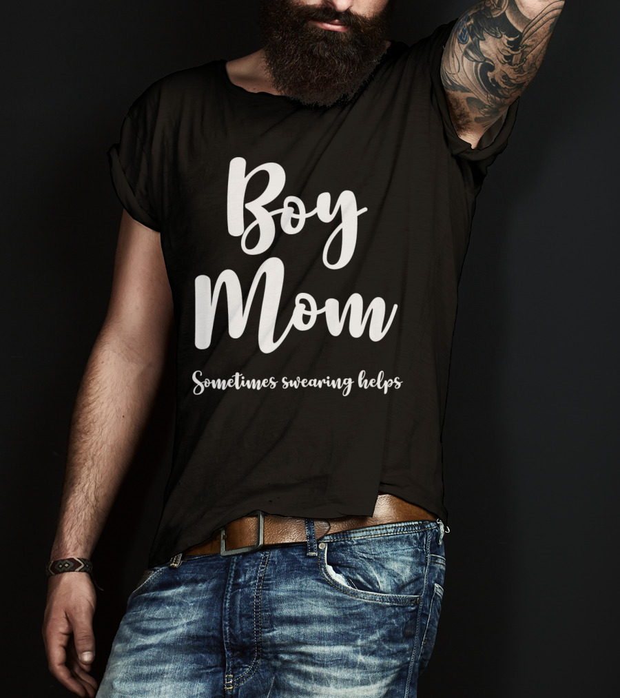 Boy Mom Sometimes Swearing Helps T-Shirt
