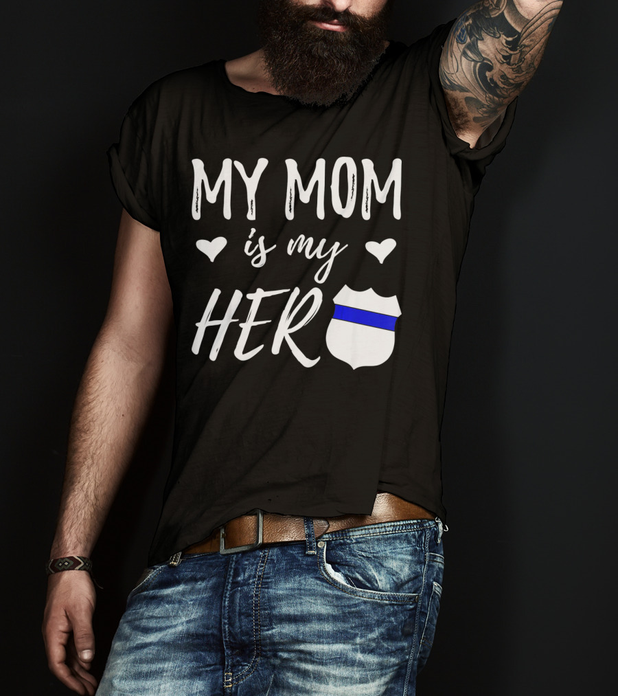 My Mom Is My Hero Police Badge Thin Blue Line T-Shirt