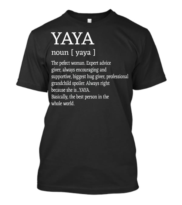 Yaya Definition Perfect Woman Expert Advice Giver Encouraging Supportive Hug Giver Grandchild Spoiler Best Person T-Shirt