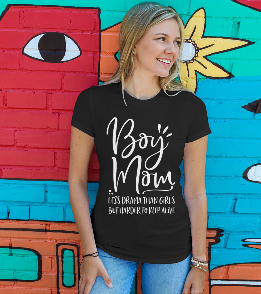 Boy Mom Less Drama Than Girls But Harder To Keep Alive T-Shirt