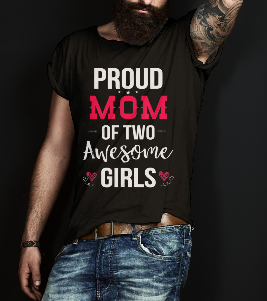 Proud Mom Of Two Awesome Girls Hearts And Stars T-Shirt