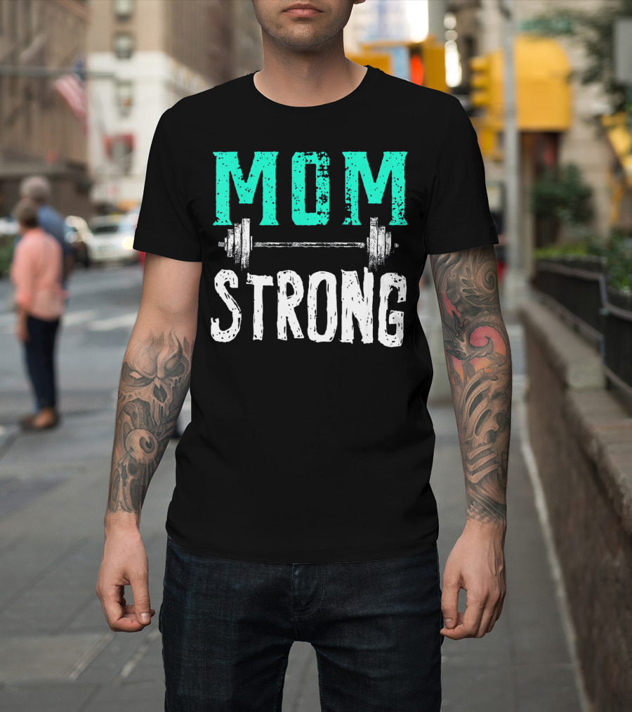 Mom Strong Funny Fitness Barbell Strength T-Shirt