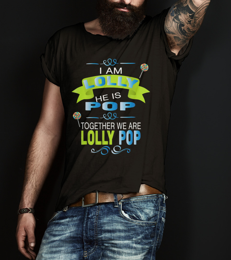 I Am Lolly He Is Pop Together We Are Lolly Pop T-Shirt