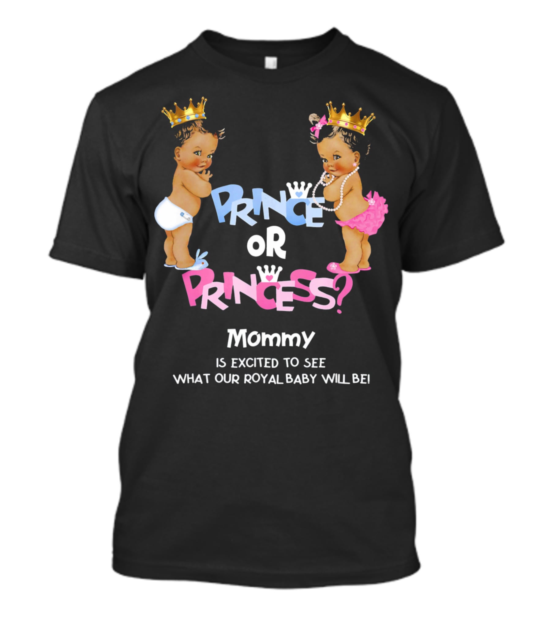 Prince Or Princess Mommy Is Excited To See What Our Royal Baby Will Be T-Shirt