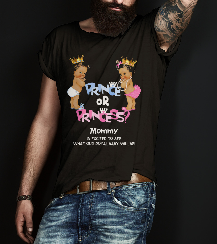 Prince Or Princess Mommy Is Excited To See What Our Royal Baby Will Be T-Shirt