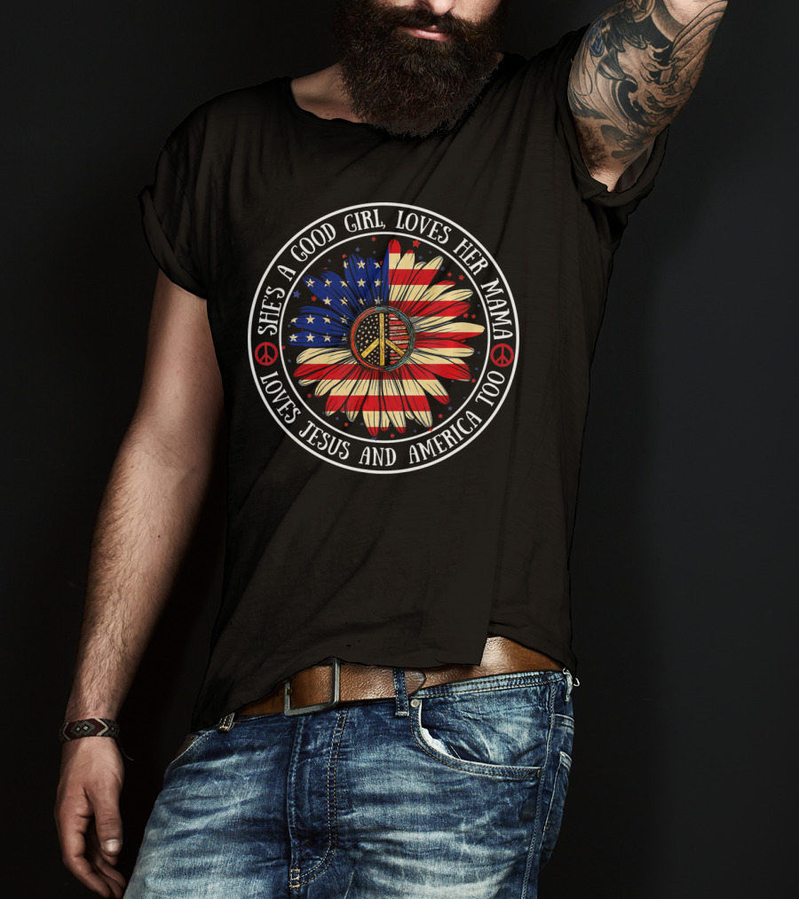 She's A Good Girl Loves Her Mama Loves Jesus And America Peace Flower T-Shirt