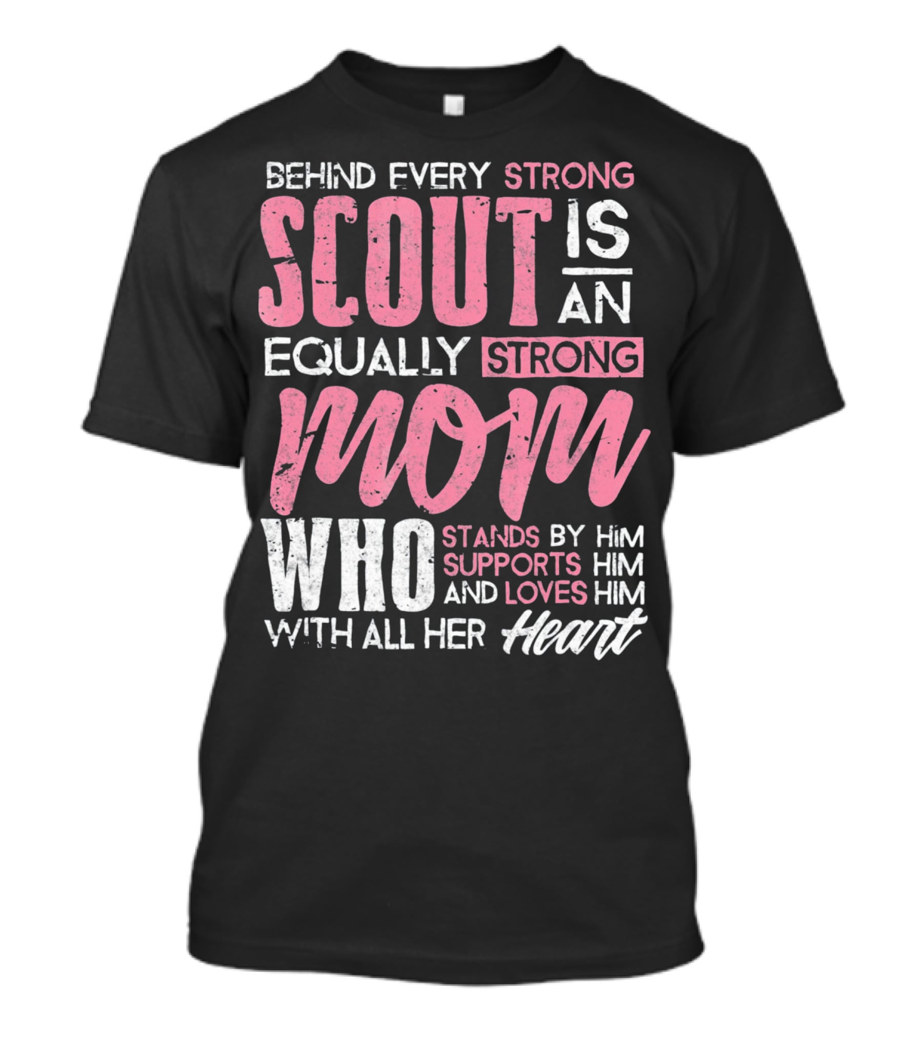 Behind Every Strong Scout Is An Equally Strong Mom Who Stands By Him Supports Him And Loves Him With All Her Heart T-Shirt