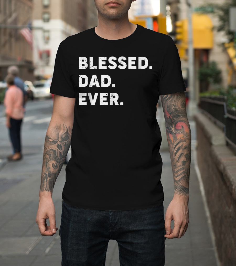 Blessed Dad Ever Blessed Dad Ever T-Shirt