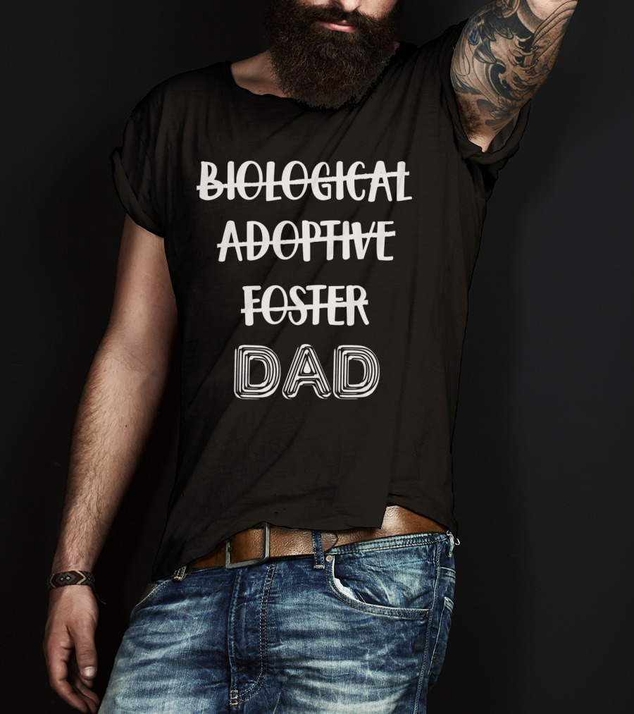 Foster Adoptive Dad Biological Dad T-Shirt