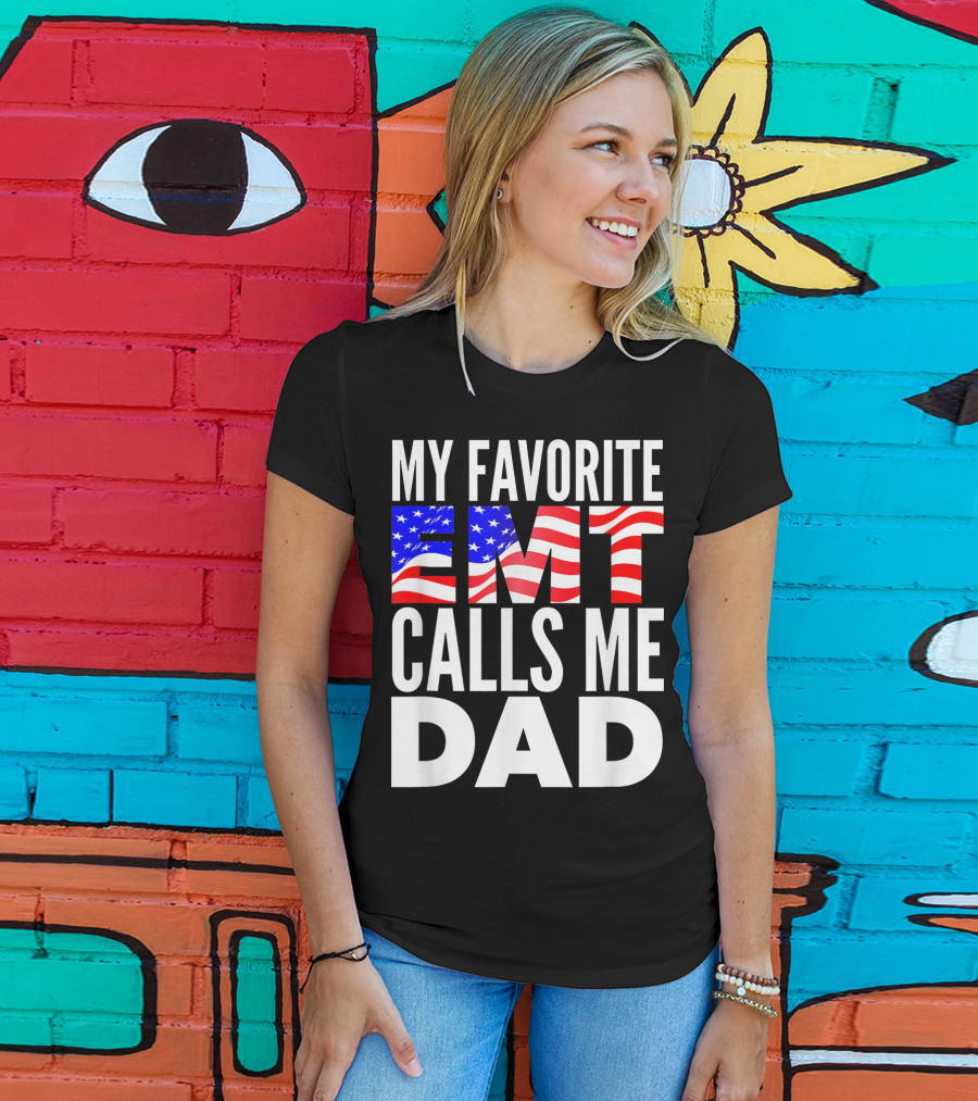 My Favorite EMT Calls Me Dad American Flag T-Shirt