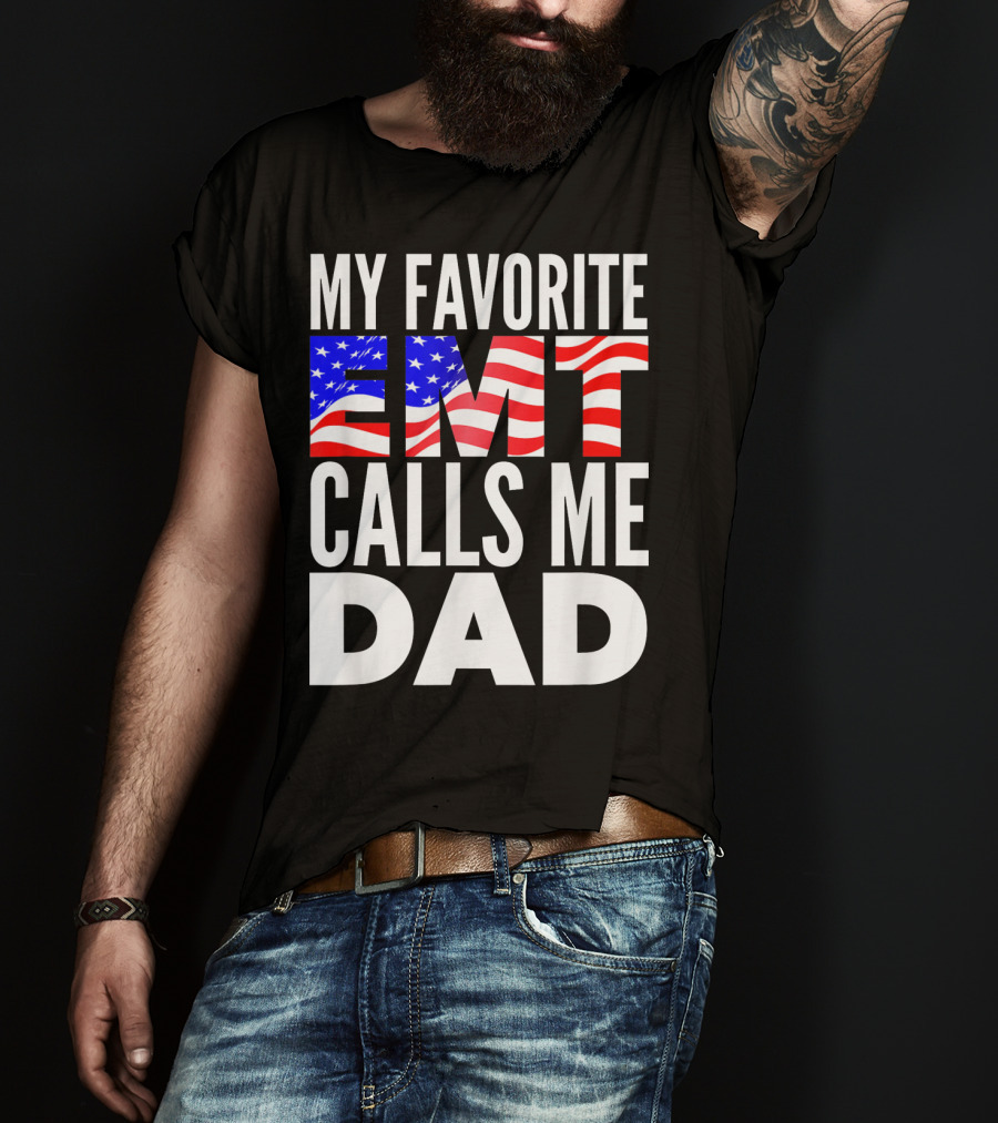 My Favorite EMT Calls Me Dad American Flag T-Shirt