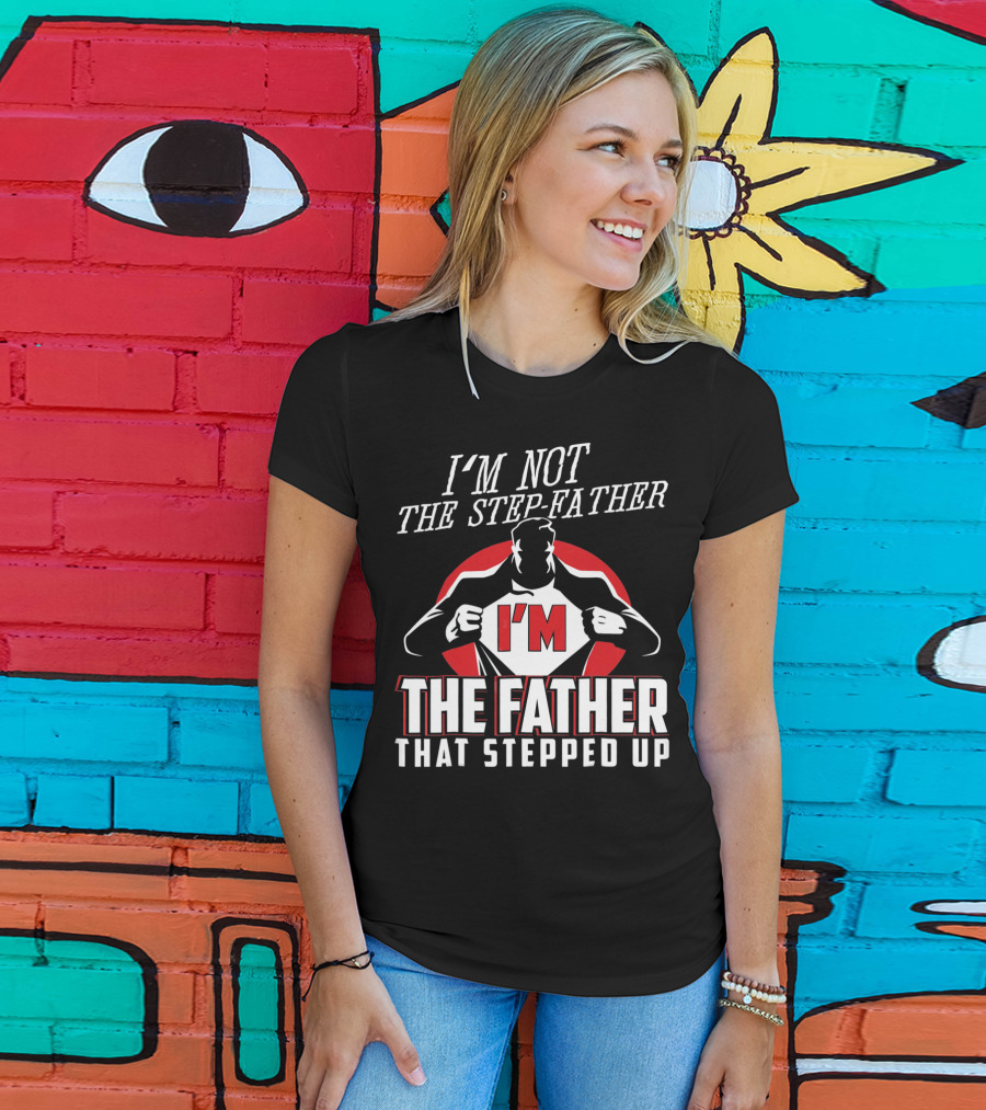 I'M Not The Step-Father I'M The Father That Stepped Up Heroic Silhouette With Red Circle T-Shirt