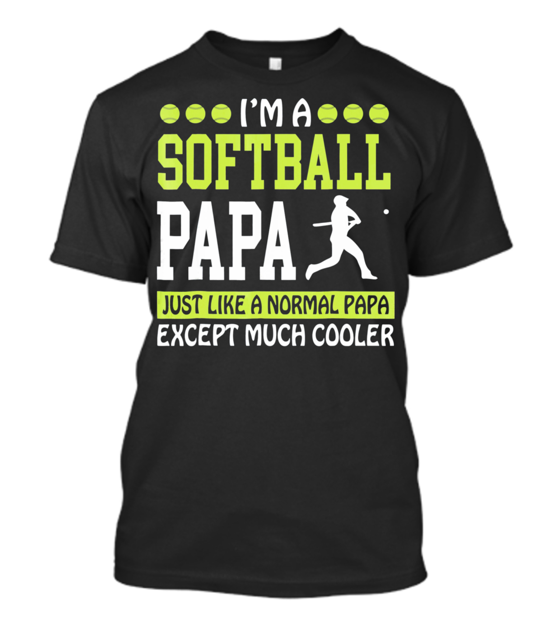 I'm A Softball Papa Just Like A Normal Papa Except Much Cooler T-Shirt