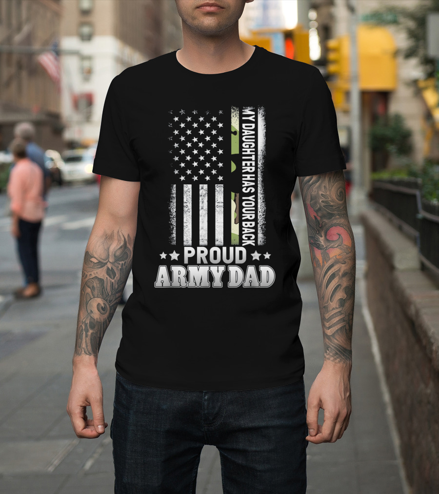 My Daughter Has Your Back Proud Army Dad T-Shirt