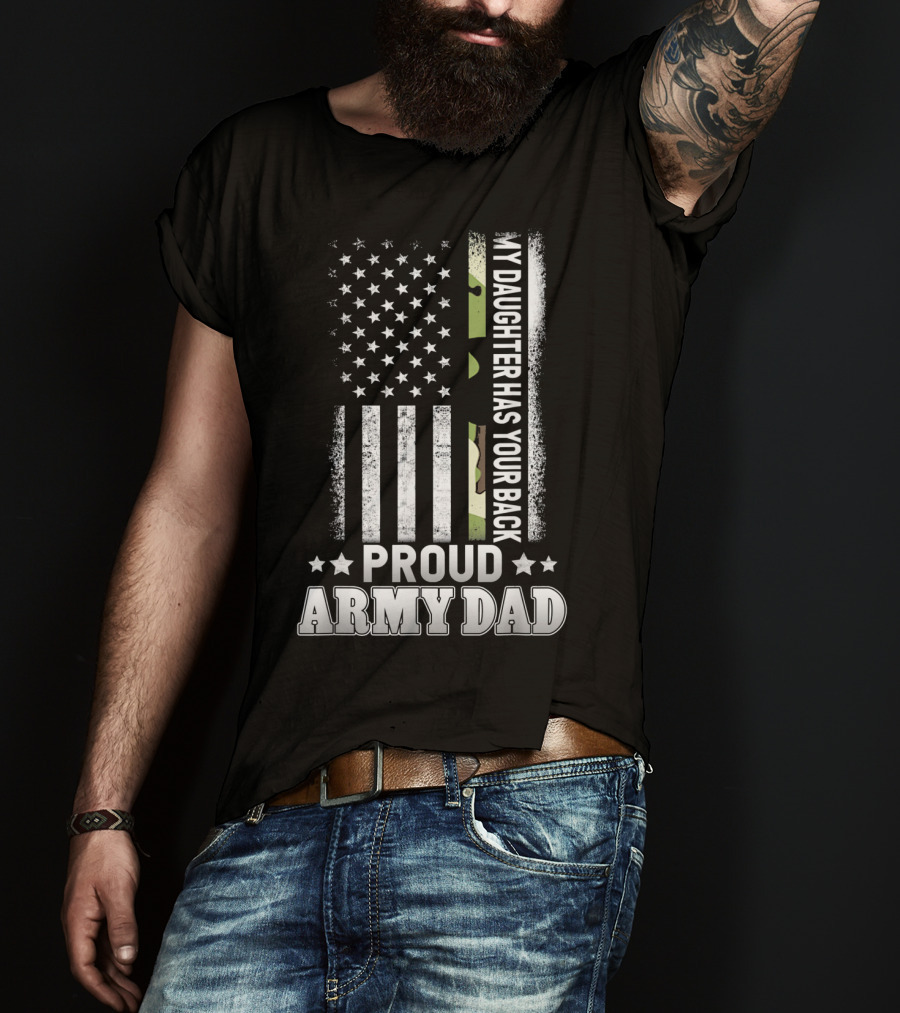My Daughter Has Your Back Proud Army Dad T-Shirt