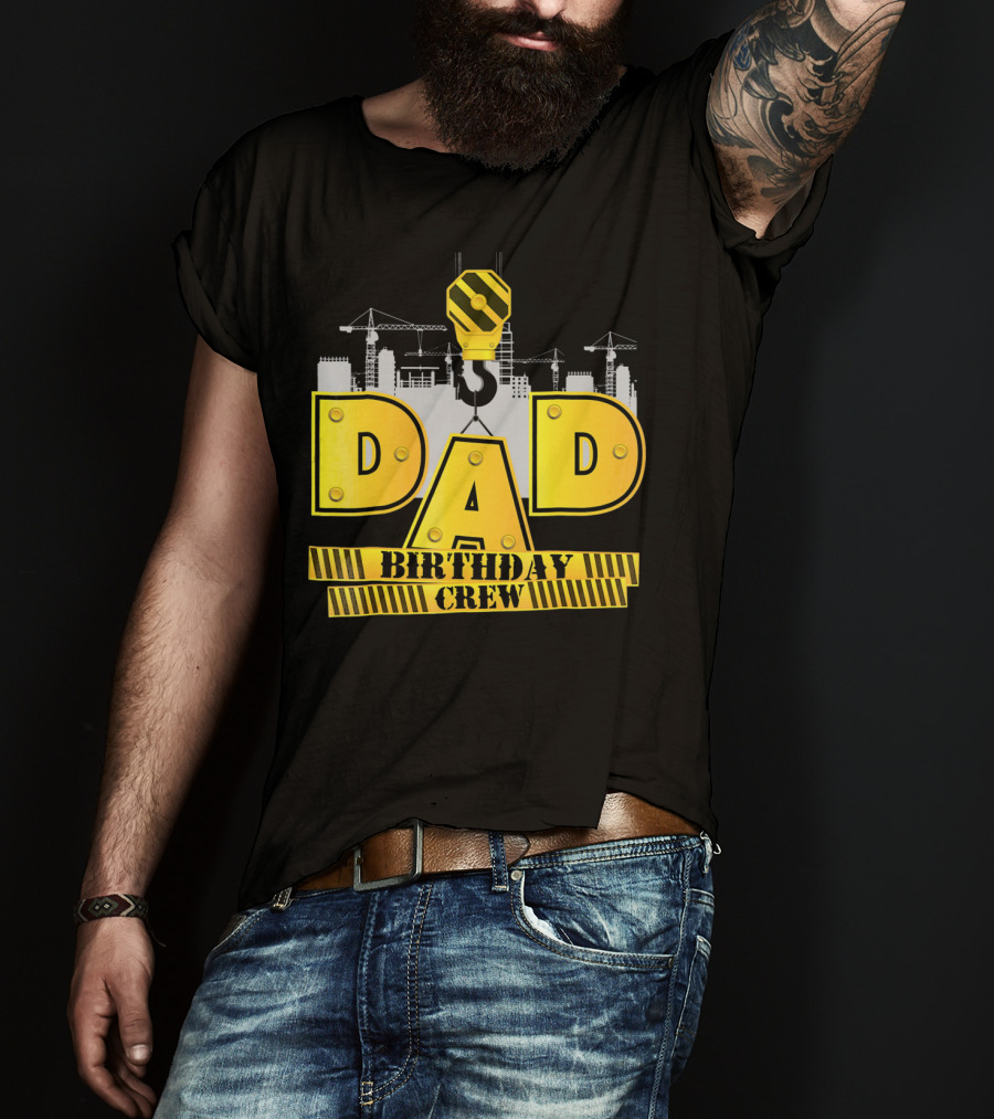 Dad Construction Birthday Crew Celebration Cranes T-Shirt
