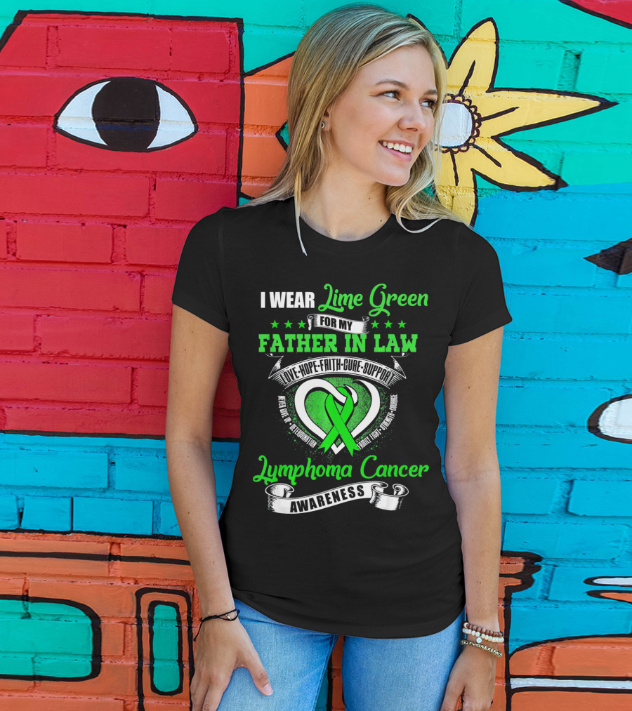 I Wear Lime Green For My Father-in-Law Lymphoma Cancer Awareness Love Hope Faith Cure Support T-Shirt