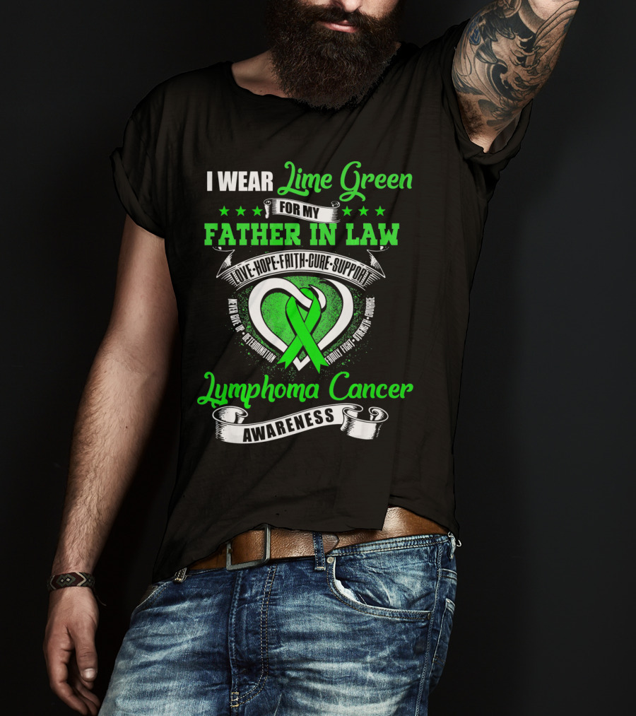 I Wear Lime Green For My Father-in-Law Lymphoma Cancer Awareness Love Hope Faith Cure Support T-Shirt