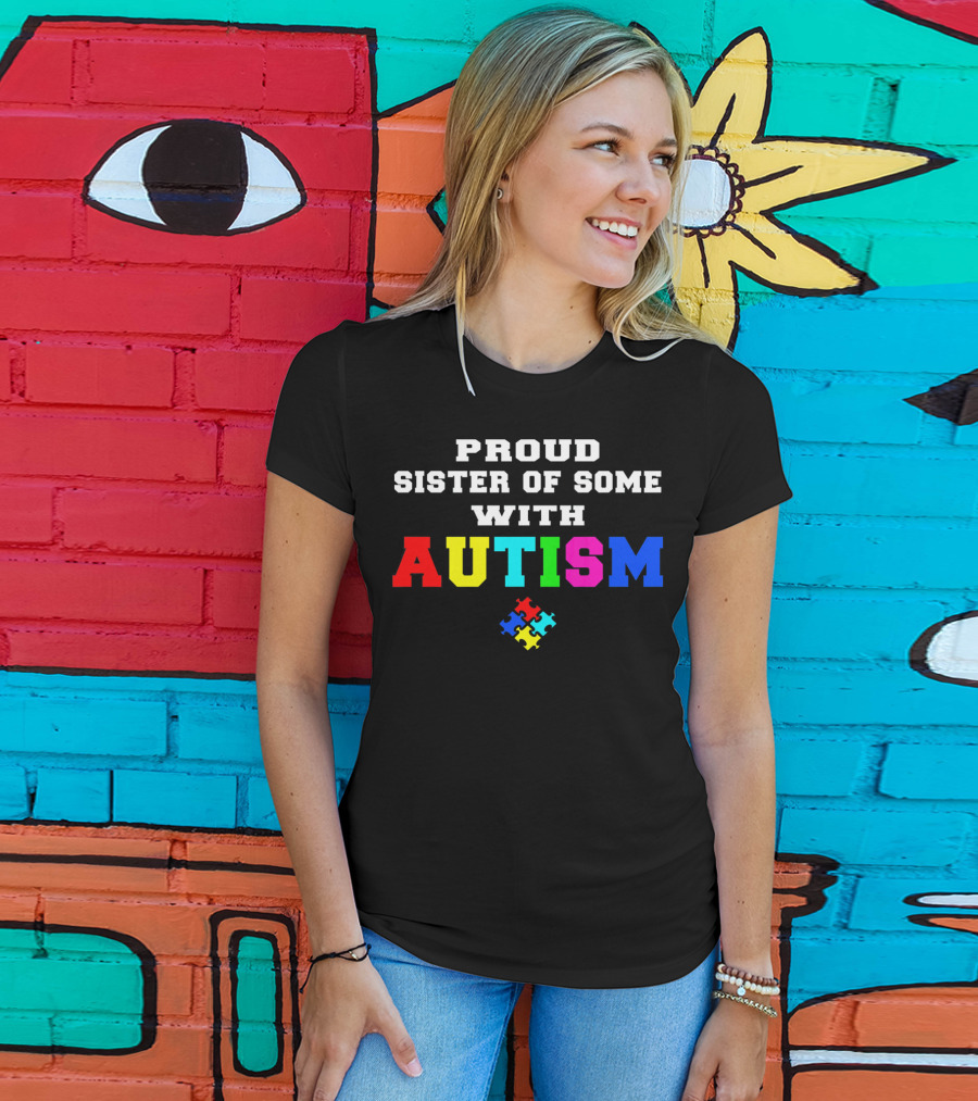 Proud Sister Of Someone With Autism Awareness Puzzle Piece T-Shirt