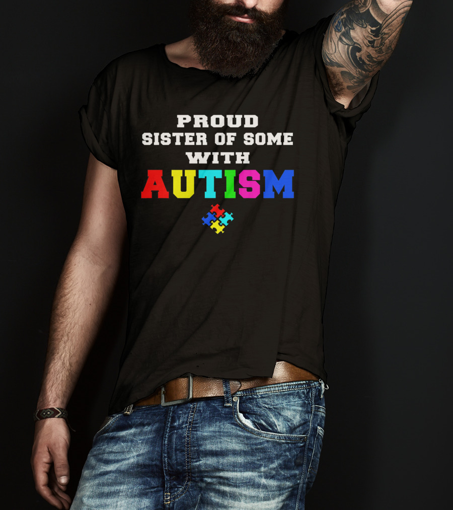 Proud Sister Of Someone With Autism Awareness Puzzle Piece T-Shirt