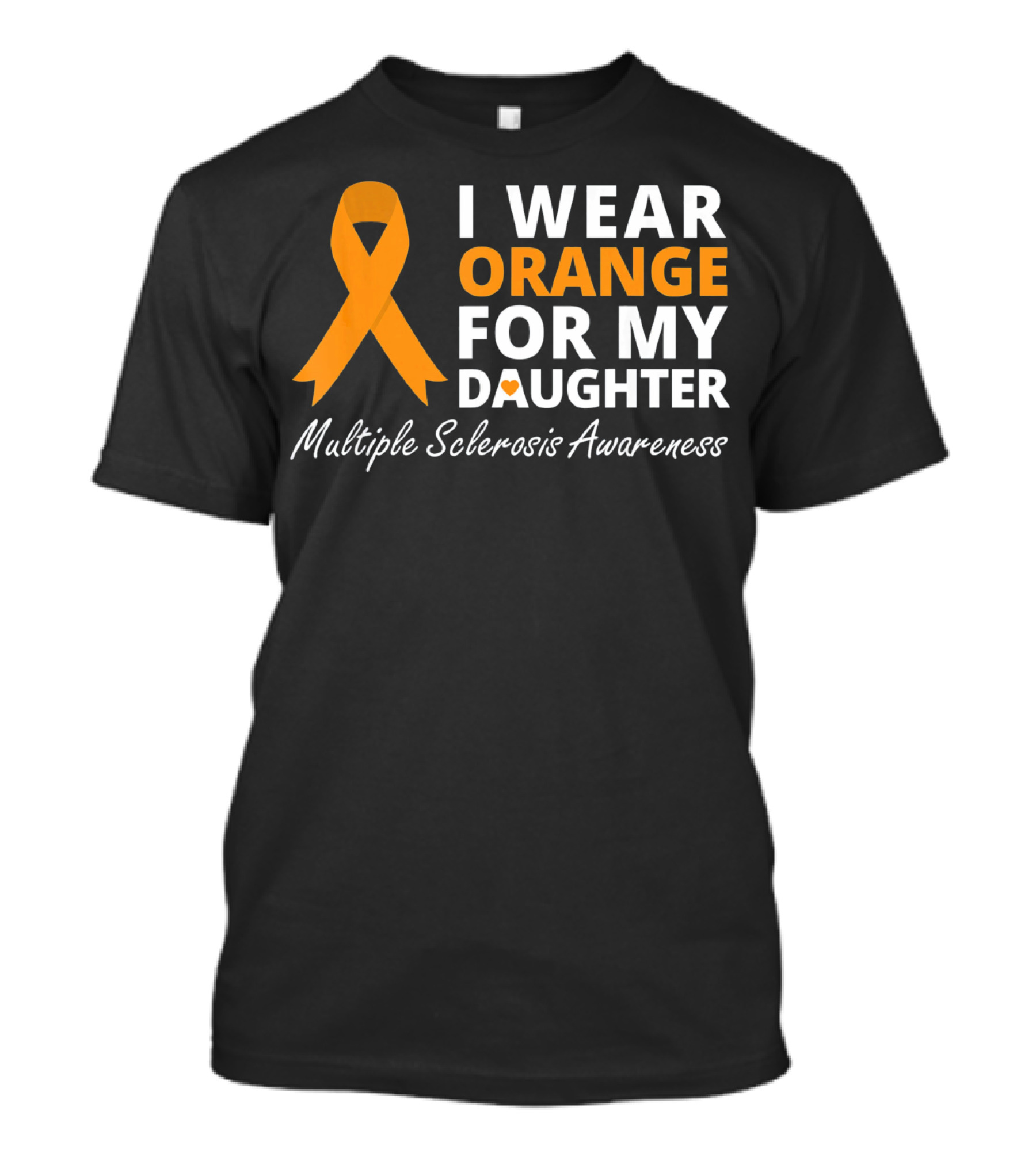 I Wear Orange For My Daughter Multiple Sclerosis Awareness T-Shirt