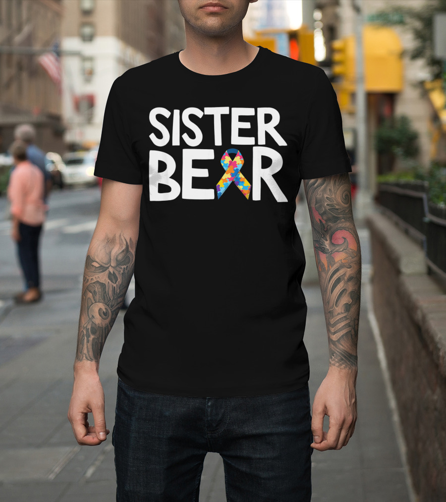 Sister Bear Autistic Autism Awareness T-Shirt