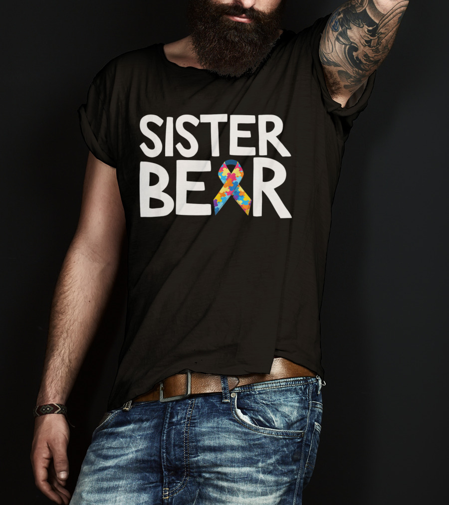 Sister Bear Autistic Autism Awareness T-Shirt