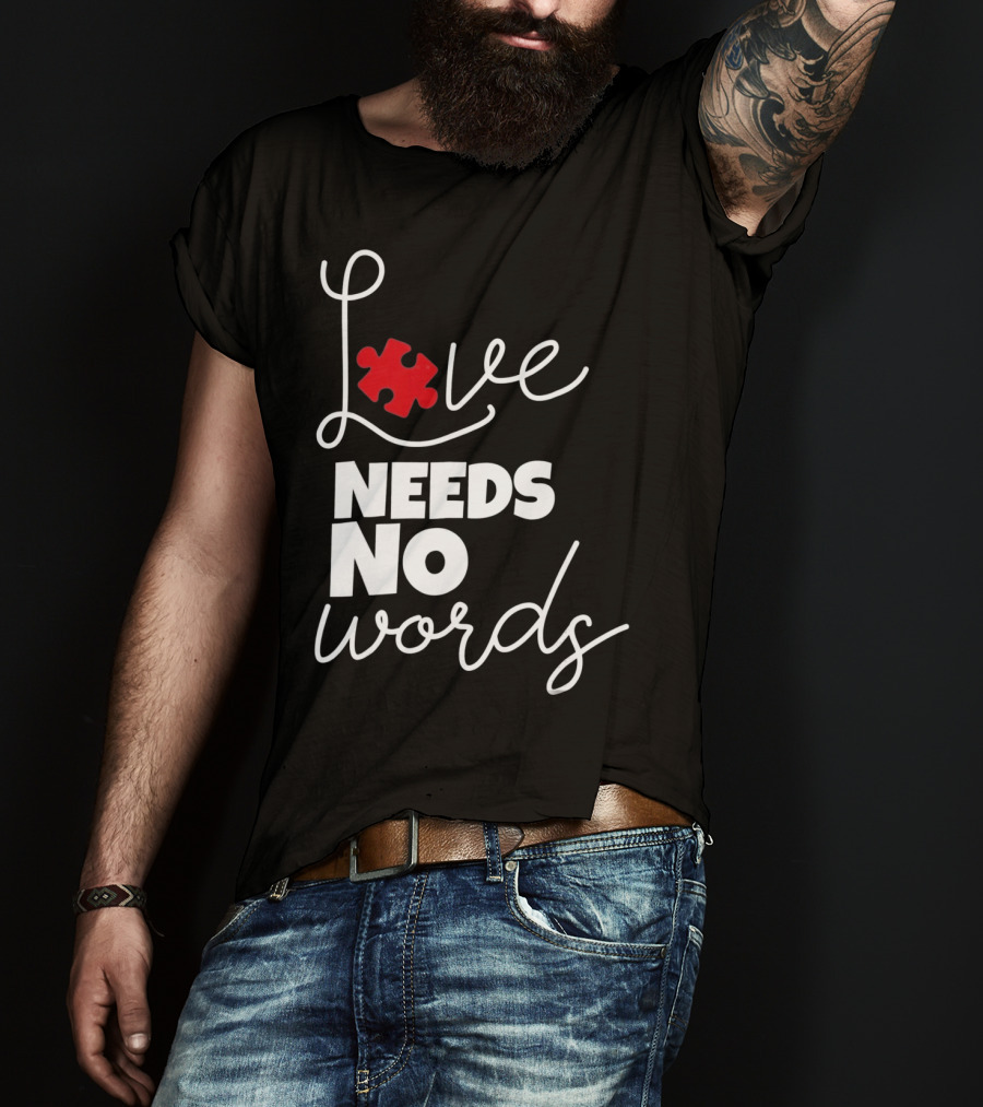 Love Needs No Words Autism Puzzle Piece T-Shirt