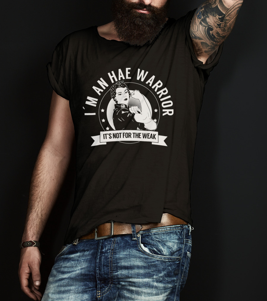 I'm An HAE Warrior It's Not For The Weak T-Shirt