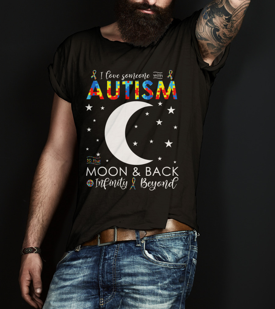 I Love Someone With Autism To The Moon And Back Infinity Beyond T-Shirt