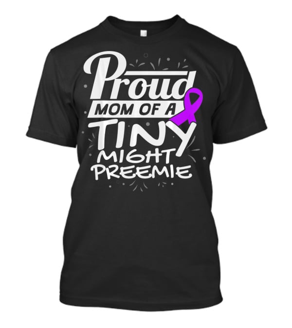 Proud Mom Of A Tiny Mighty Preemie Neon Awareness T-Shirt