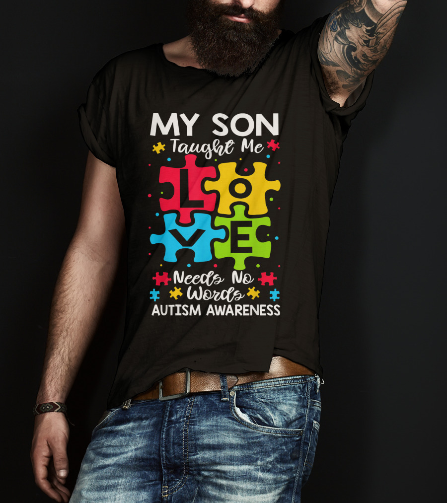 My Son Taught Me Love Needs No Words Autism Awareness Puzzle Hearts T-Shirt