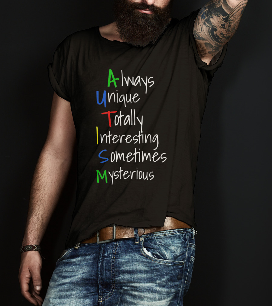 Always Unique Totally Interesting Sometimes Mysterious Autism Awareness For Step Moms Dad T-Shirt