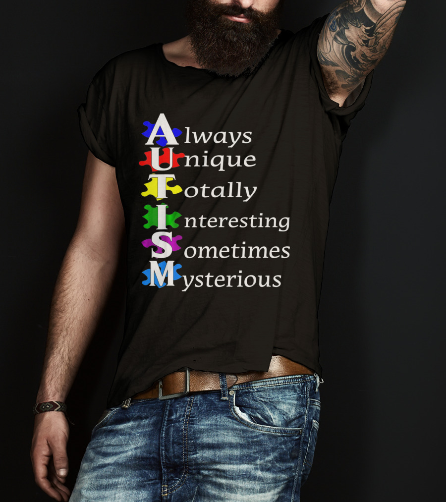 Always Unique Totally Interesting Sometimes Mysterious Autism Awareness T-Shirt