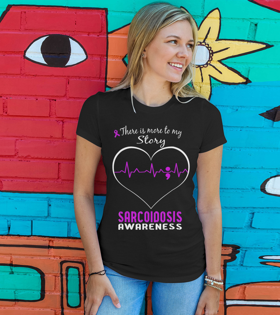 There Is More To My Story Sarcoidosis Awareness T-Shirt