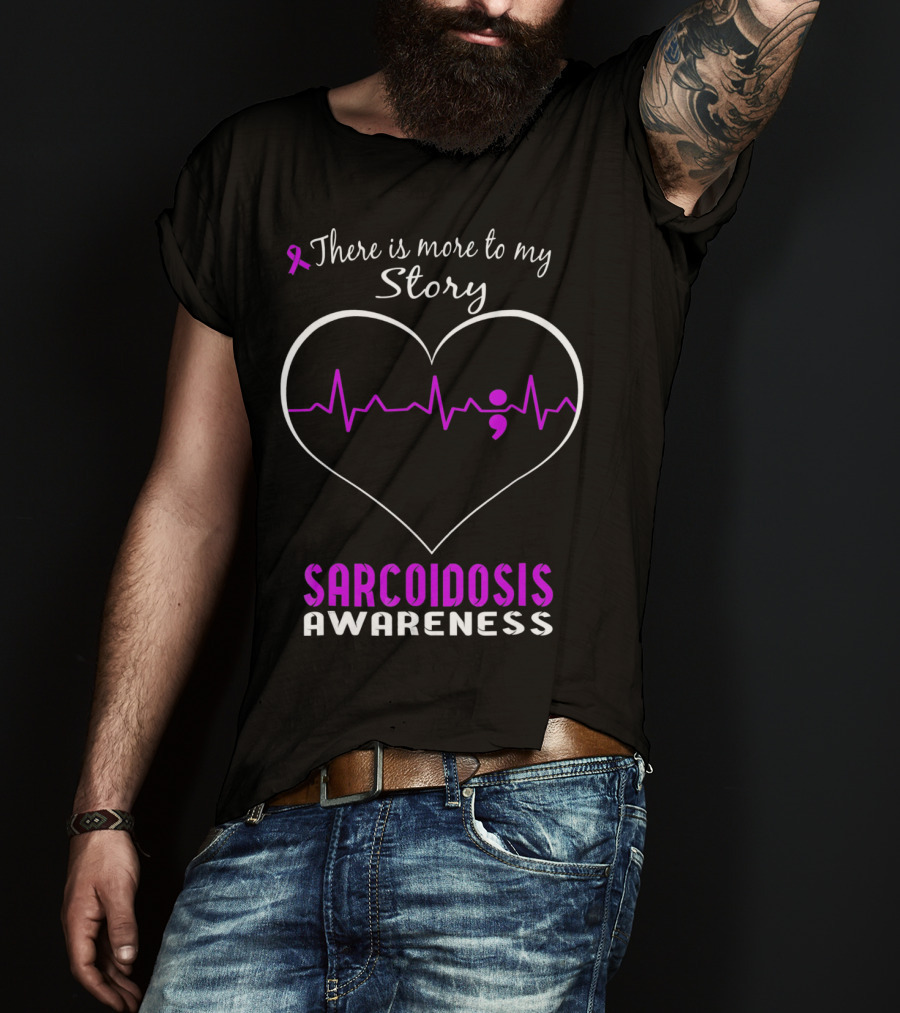 There Is More To My Story Sarcoidosis Awareness T-Shirt