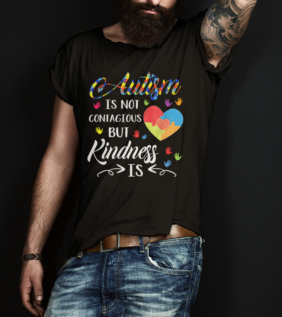 Autism Is Not Contagious Colorful Hands And Puzzle Heart Kindness Is T-Shirt