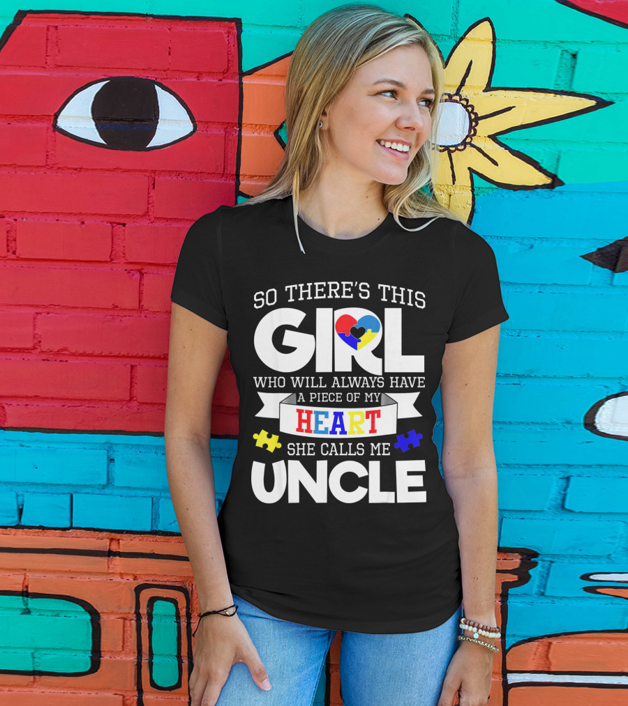 So There's This Girl Who Will Always Have A Piece Of My Heart She Calls Me Uncle Autism Awareness T-Shirt