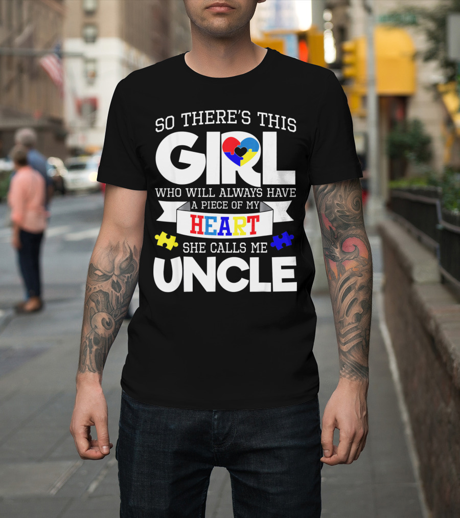 So There's This Girl Who Will Always Have A Piece Of My Heart She Calls Me Uncle Autism Awareness T-Shirt