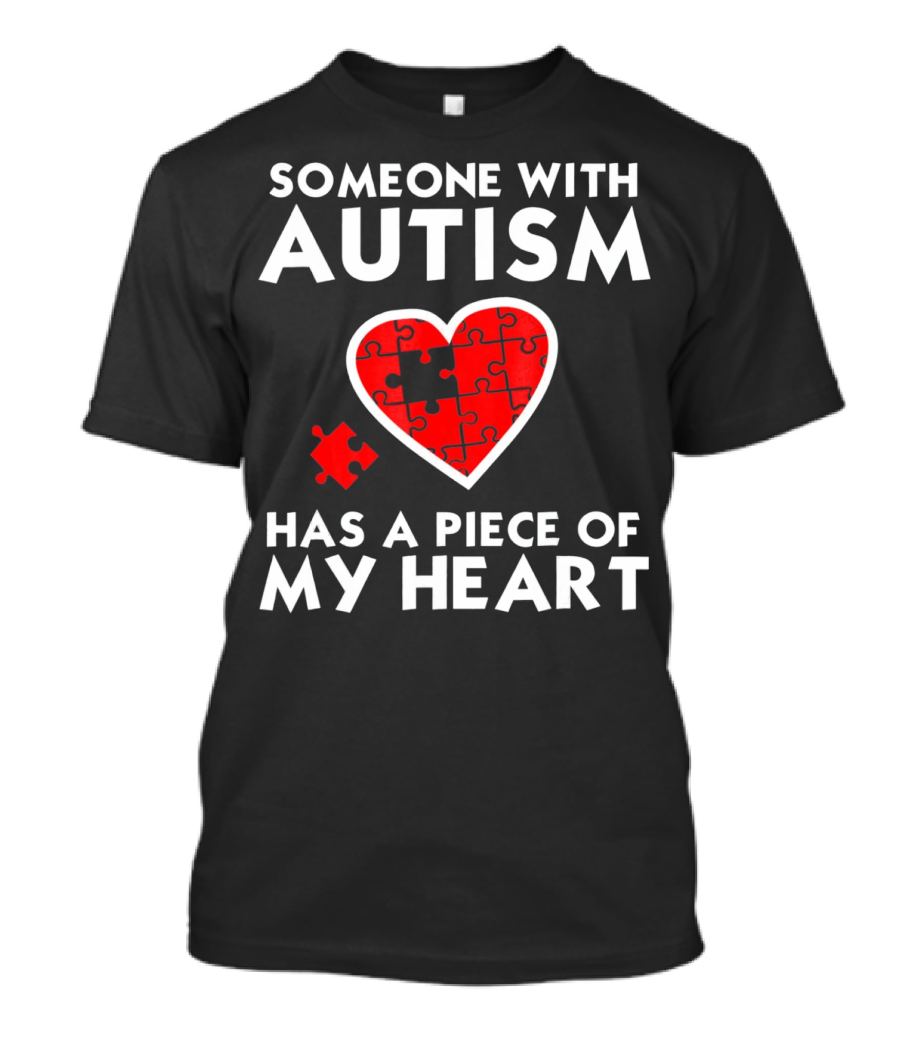 Someone With Autism Has A Piece Of My Heart T-Shirt