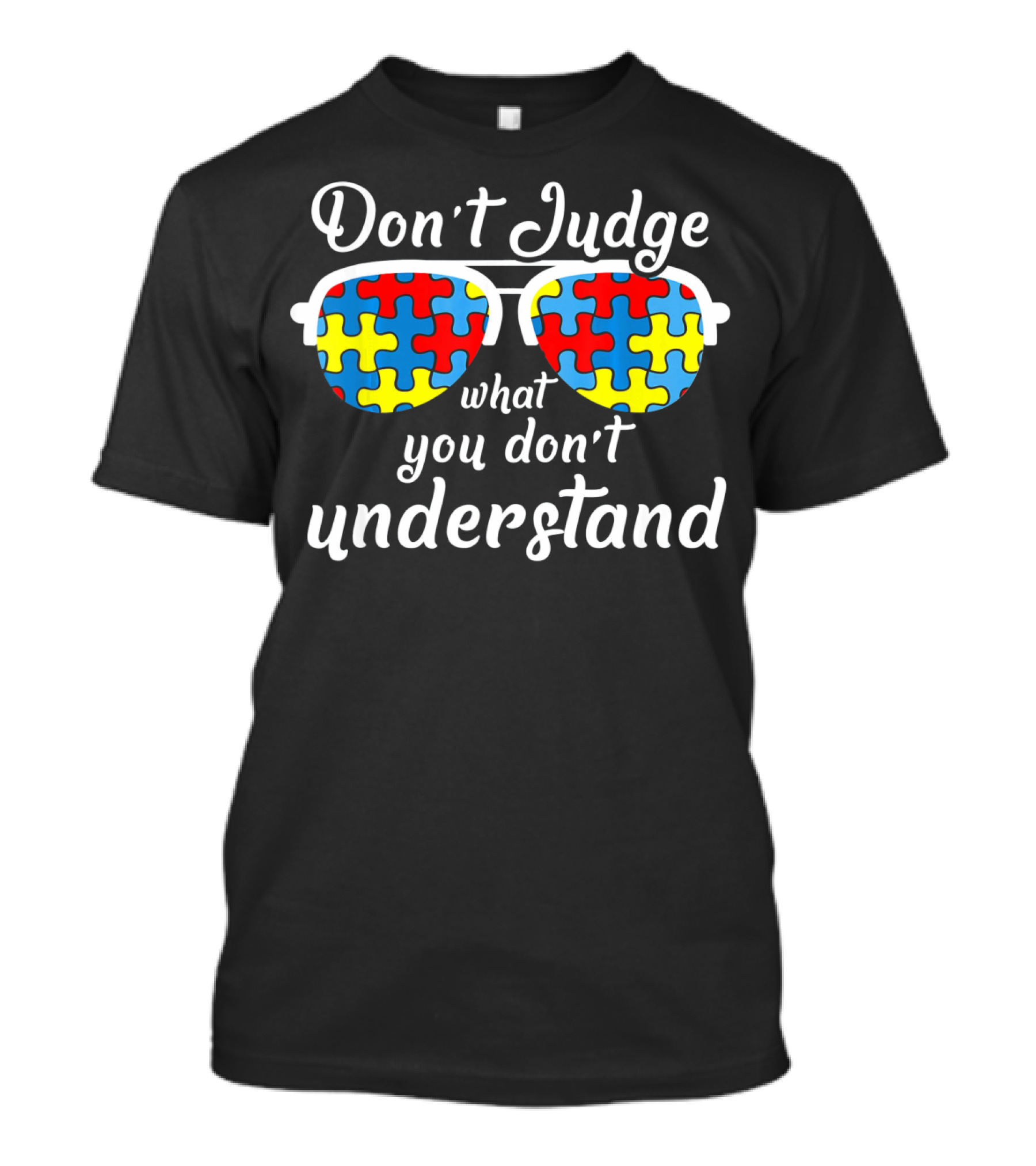 Don't Judge What You Don't Understand Autism Awareness For Autist T-Shirt