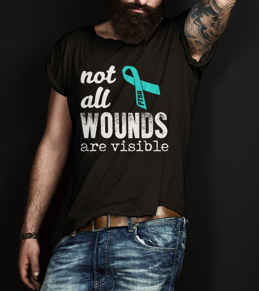 Not All Wounds Are Visible PTSD Awareness T-Shirt