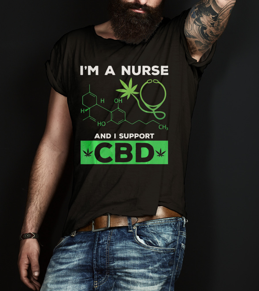 I'm A Nurse And I Support CBD T-Shirt