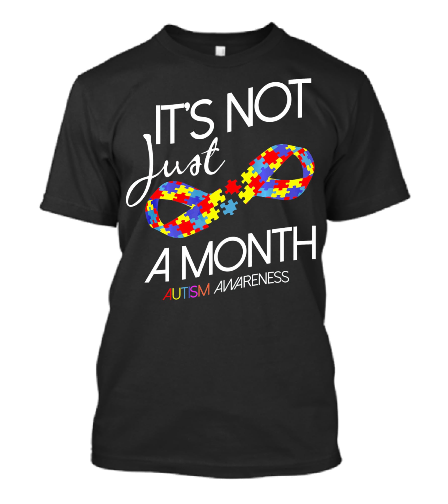 It's Not Just A Month Autism Awareness T-Shirt