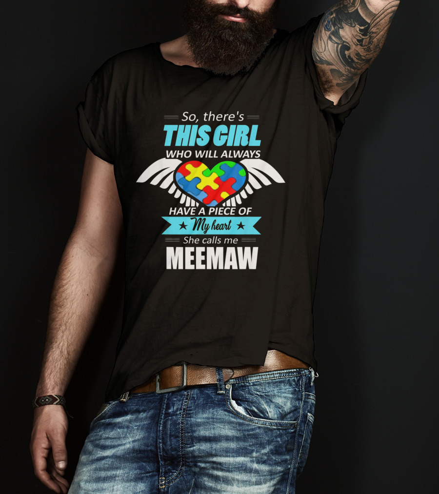 So There's This Girl Who Will Always Have A Piece Of My Heart She Calls Me Meemaw Autism Awareness T-Shirt