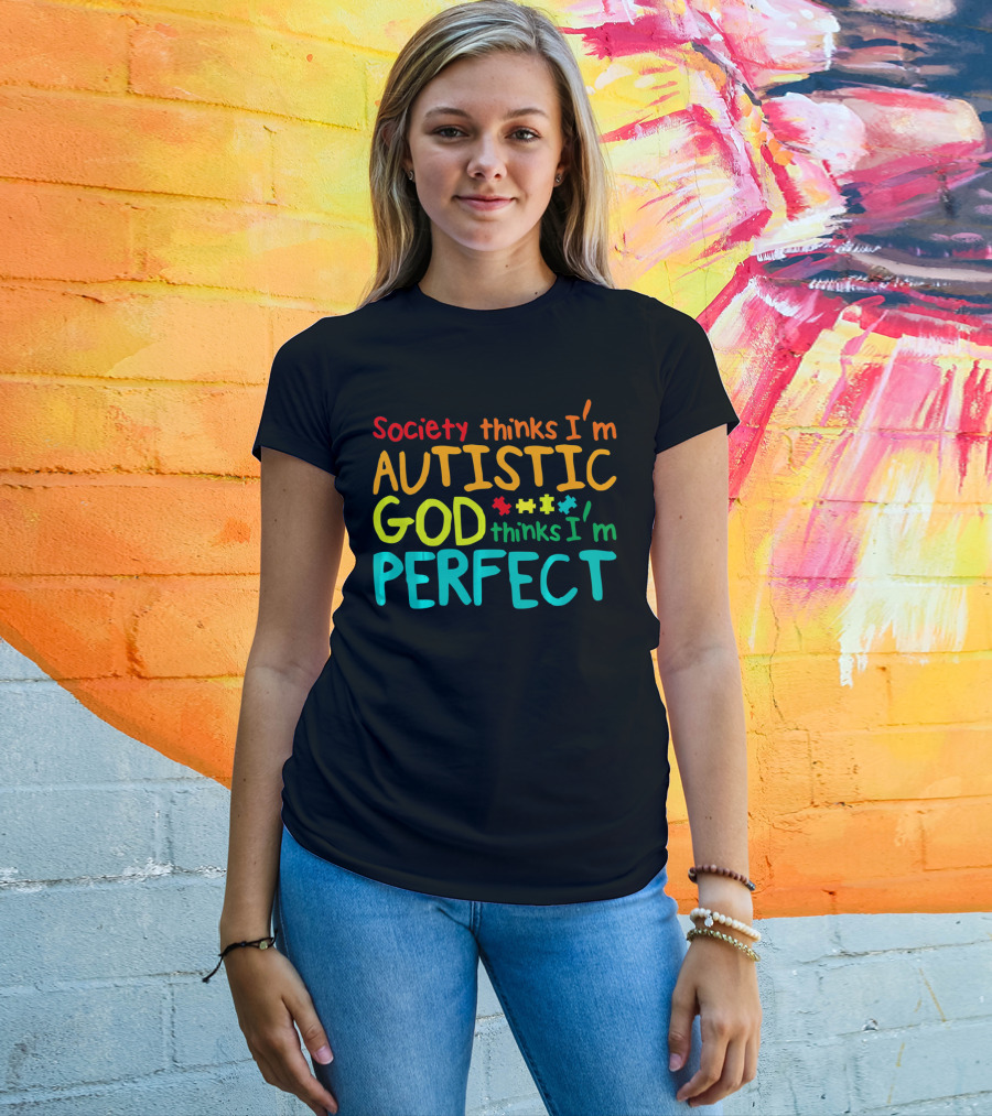 Society Thinks I'm Autistic God Thinks I'm Perfect Autism Awareness Toddler T-Shirt