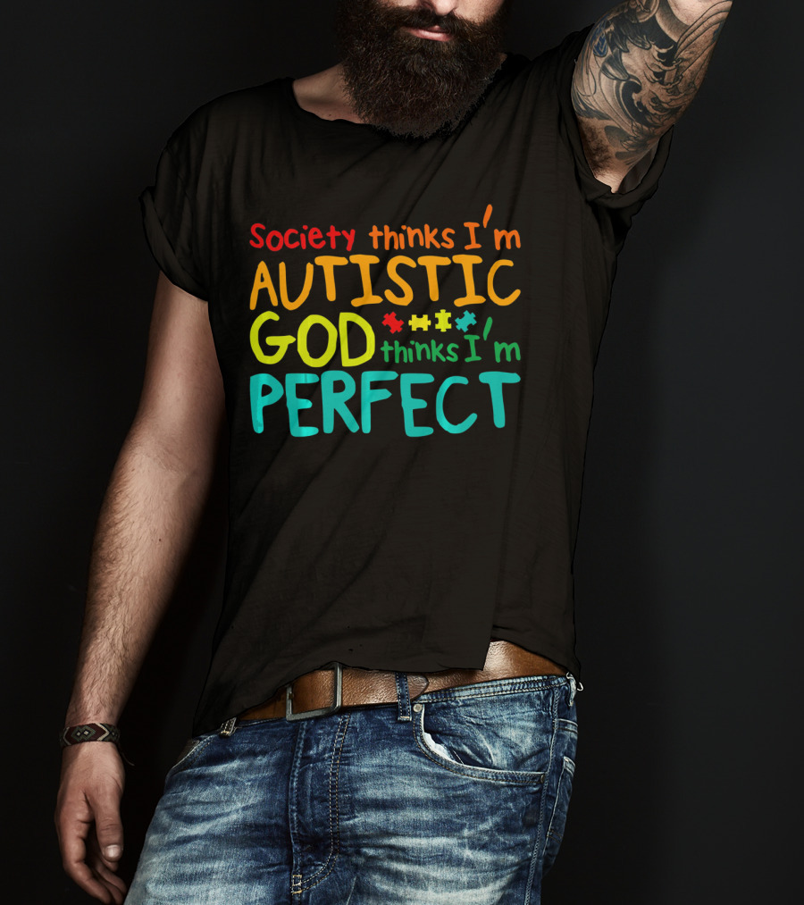 Society Thinks I'm Autistic God Thinks I'm Perfect Autism Awareness Toddler T-Shirt