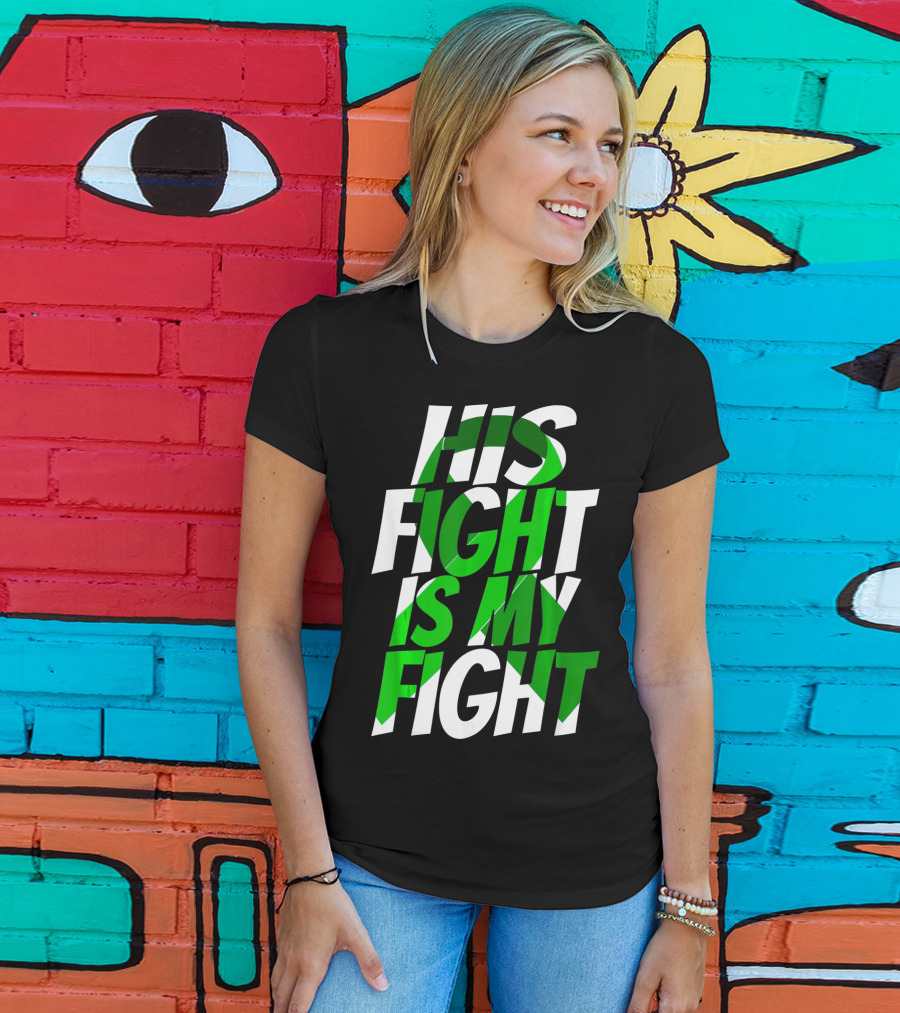 His Fight Is My Fight Green Ribbon Kidney Disease Awareness T-Shirt