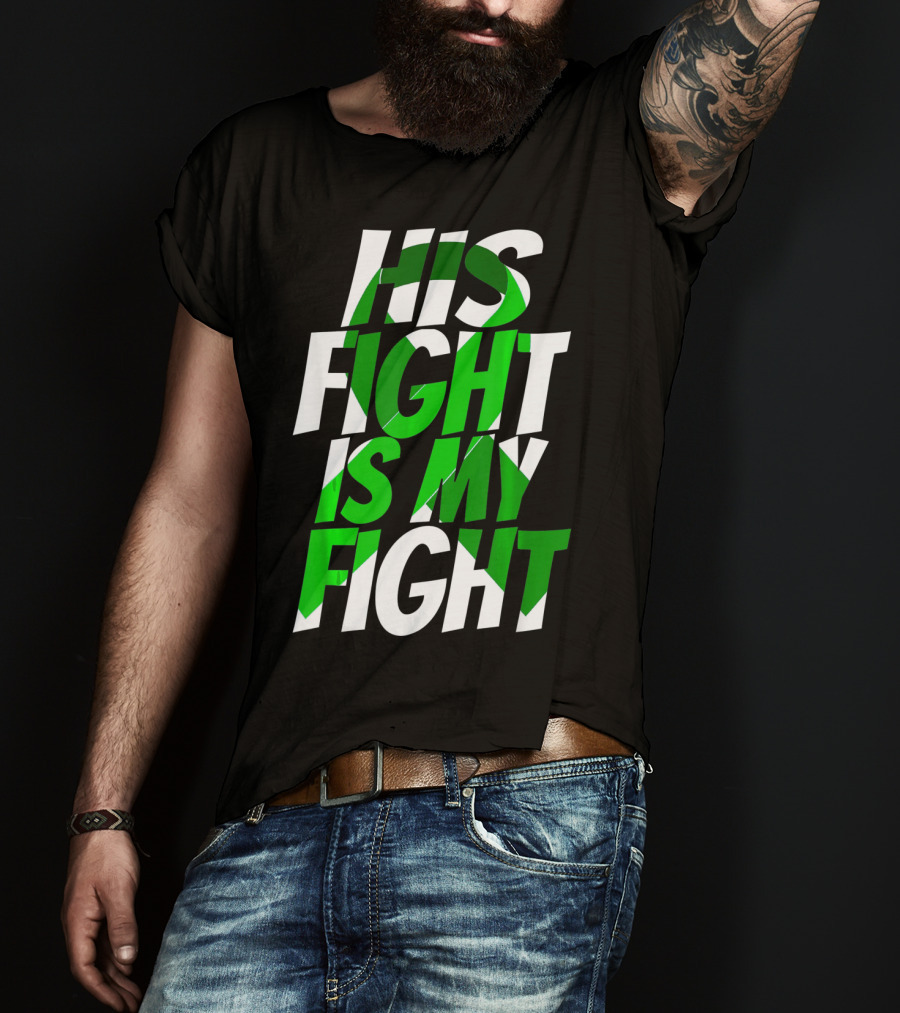 His Fight Is My Fight Green Ribbon Kidney Disease Awareness T-Shirt